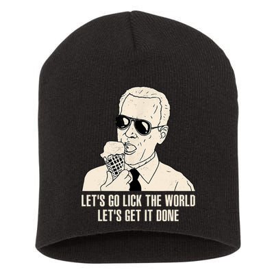 Let's Go Lick The World, Let's Get It Done Funny Joe Biden Short Acrylic Beanie