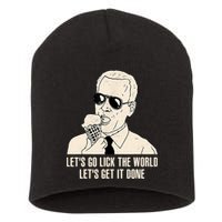 Let's Go Lick The World, Let's Get It Done Funny Joe Biden Short Acrylic Beanie