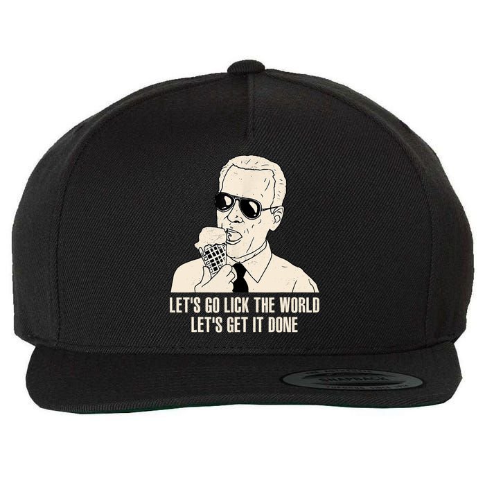 Let's Go Lick The World, Let's Get It Done Funny Joe Biden Wool Snapback Cap