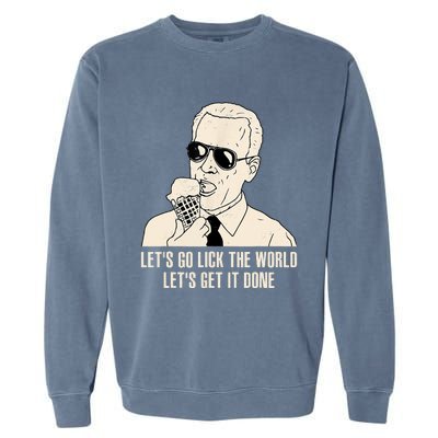 Let's Go Lick The World, Let's Get It Done Funny Joe Biden Garment-Dyed Sweatshirt