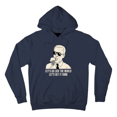 Let's Go Lick The World, Let's Get It Done Funny Joe Biden Hoodie