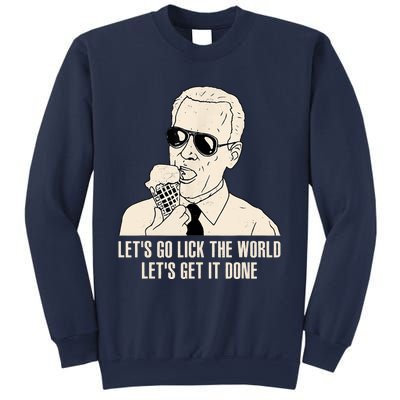 Let's Go Lick The World, Let's Get It Done Funny Joe Biden Sweatshirt