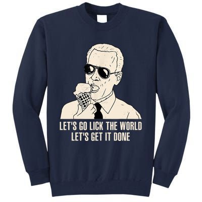 Let's Go Lick The World, Let's Get It Done Funny Joe Biden Tall Sweatshirt