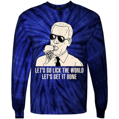 Let's Go Lick The World, Let's Get It Done Funny Joe Biden Tie-Dye Long Sleeve Shirt