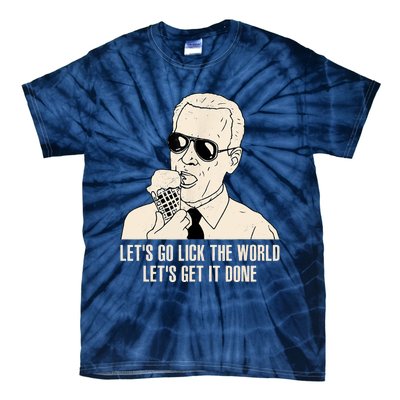 Let's Go Lick The World, Let's Get It Done Funny Joe Biden Tie-Dye T-Shirt