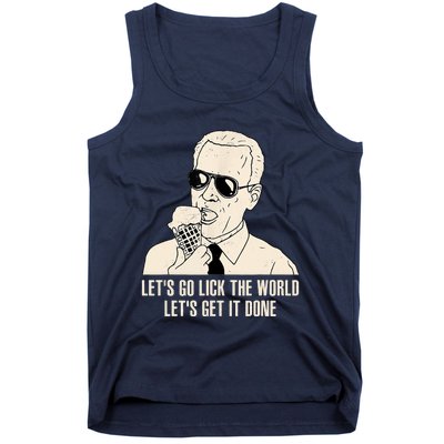 Let's Go Lick The World, Let's Get It Done Funny Joe Biden Tank Top