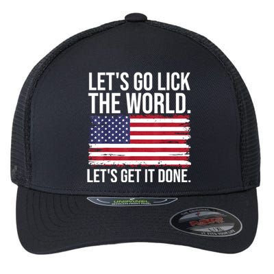 Let's Go Lick The World. Let's Get It Done Usa American Flag Flexfit Unipanel Trucker Cap