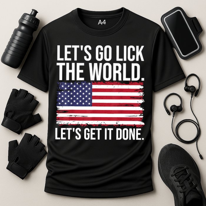 Let's Go Lick The World. Let's Get It Done Usa American Flag Performance Shirt