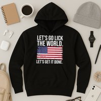 Let's Go Lick The World. Let's Get It Done Usa American Flag Hoodie