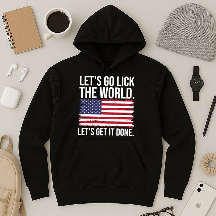 Let's Go Lick The World. Let's Get It Done Usa American Flag Hoodie