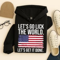 Let's Go Lick The World. Let's Get It Done Usa American Flag Hoodie