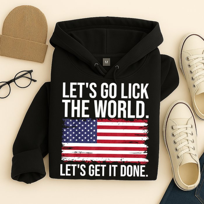 Let's Go Lick The World. Let's Get It Done Usa American Flag Hoodie