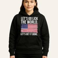 Let's Go Lick The World. Let's Get It Done Usa American Flag Hoodie