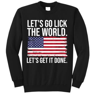 Let's Go Lick The World. Let's Get It Done Usa American Flag Sweatshirt