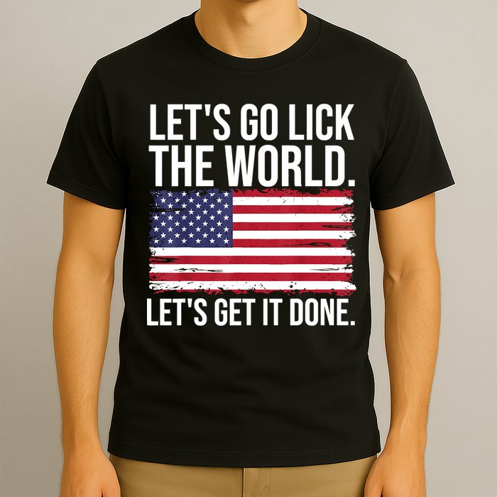 Let's Go Lick The World. Let's Get It Done Usa American Flag T-Shirt