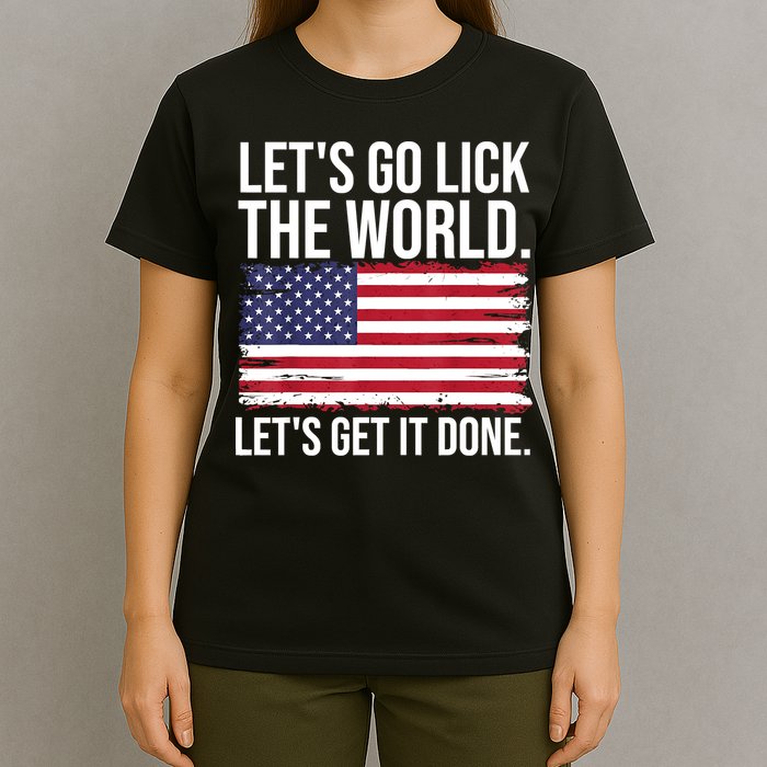 Let's Go Lick The World. Let's Get It Done Usa American Flag T-Shirt