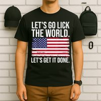 Let's Go Lick The World. Let's Get It Done Usa American Flag T-Shirt