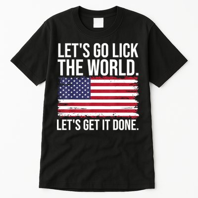 Let's Go Lick The World. Let's Get It Done Usa American Flag Tall T-Shirt