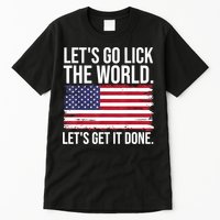 Let's Go Lick The World. Let's Get It Done Usa American Flag Tall T-Shirt