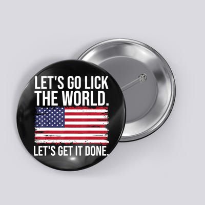 Let's Go Lick The World. Let's Get It Done Usa American Flag Button