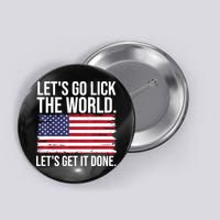 Let's Go Lick The World. Let's Get It Done Usa American Flag Button