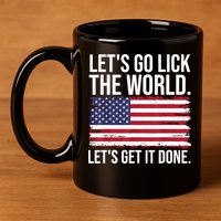 Let's Go Lick The World. Let's Get It Done Usa American Flag 11oz C Handle Ceramic Mug