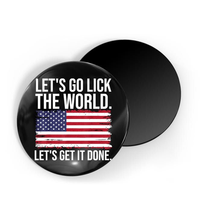 Let's Go Lick The World. Let's Get It Done Usa American Flag Magnet