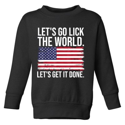 Let's Go Lick The World. Let's Get It Done Usa American Flag Toddler Sweatshirt