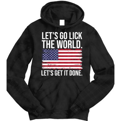 Let's Go Lick The World. Let's Get It Done Usa American Flag Tie Dye Hoodie