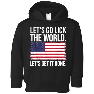 Let's Go Lick The World. Let's Get It Done Usa American Flag Toddler Hoodie