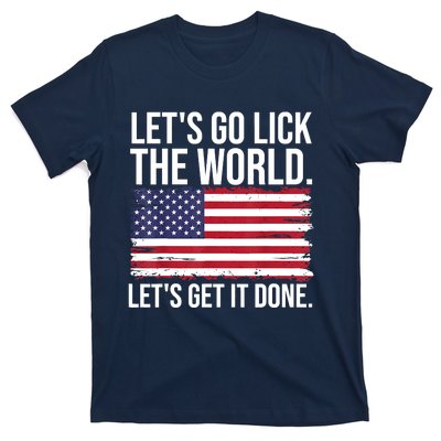 Let's Go Lick The World. Let's Get It Done Usa American Flag T-Shirt