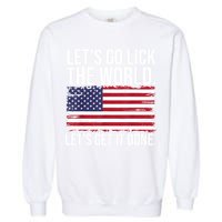 Let's Go Lick The World. Let's Get It Done Usa American Flag Garment-Dyed Sweatshirt