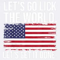 Let's Go Lick The World. Let's Get It Done Usa American Flag Garment-Dyed Sweatshirt