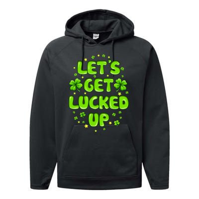 LetS Get Lucked Up St. PatrickS Day Performance Fleece Hoodie