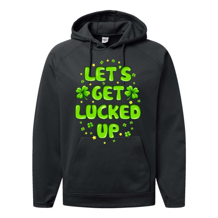 LetS Get Lucked Up St. PatrickS Day Performance Fleece Hoodie