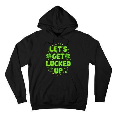 LetS Get Lucked Up St. PatrickS Day Hoodie