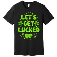 LetS Get Lucked Up St. PatrickS Day Premium T-Shirt