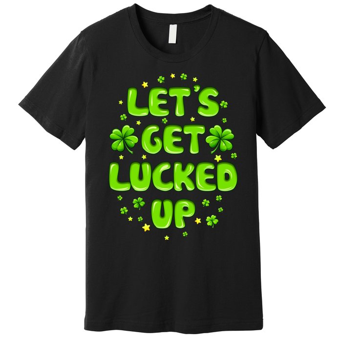 LetS Get Lucked Up St. PatrickS Day Premium T-Shirt