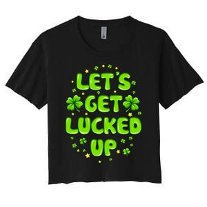 LetS Get Lucked Up St. PatrickS Day Women's Crop Top Tee