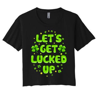 LetS Get Lucked Up St. PatrickS Day Women's Crop Top Tee