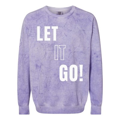 Let Go Let It Go Positive Motivation To Let Shit Go Colorblast Crewneck Sweatshirt