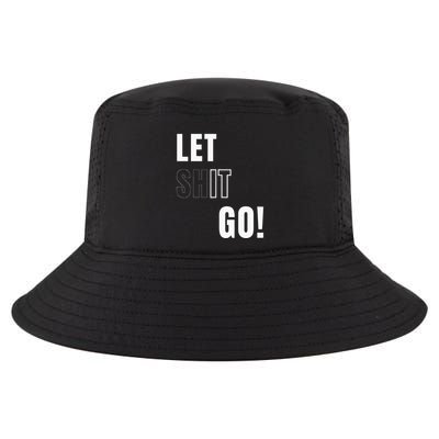 Let Go Let It Go Positive Motivation To Let Shit Go Cool Comfort Performance Bucket Hat