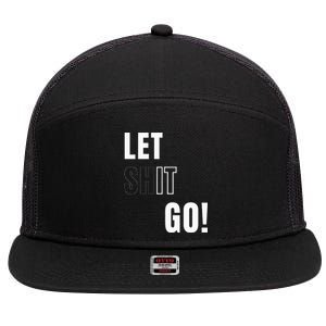 Let Go Let It Go Positive Motivation To Let Shit Go 7 Panel Mesh Trucker Snapback Hat