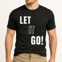 Let Go Let It Go Positive Motivation To Let Shit Go Cooling Performance Crew T-Shirt