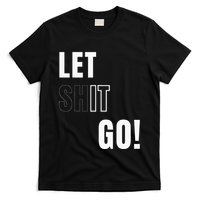 Let Go Let It Go Positive Motivation To Let Shit Go T-Shirt