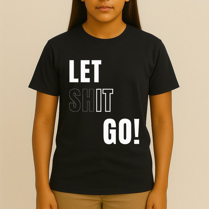 Let Go Let It Go Positive Motivation To Let Shit Go T-Shirt