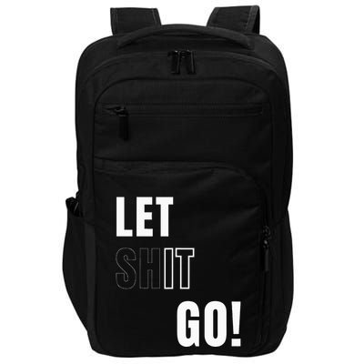 Let Go Let It Go Positive Motivation To Let Shit Go Impact Tech Backpack