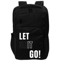 Let Go Let It Go Positive Motivation To Let Shit Go Impact Tech Backpack