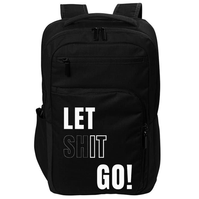 Let Go Let It Go Positive Motivation To Let Shit Go Impact Tech Backpack