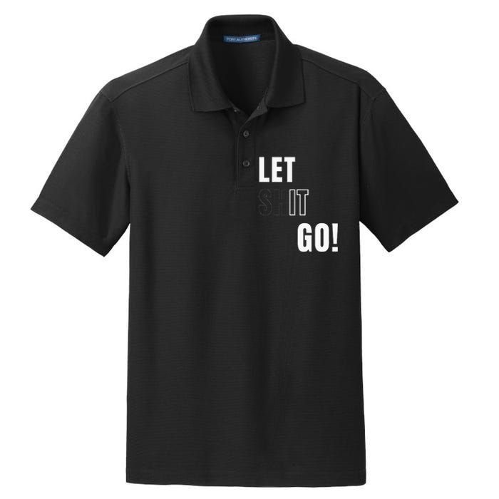 Let Go Let It Go Positive Motivation To Let Shit Go Dry Zone Grid Polo